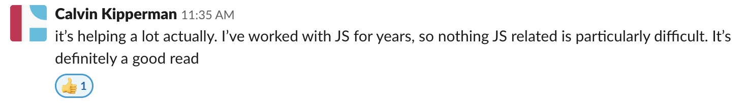 It's helping a lot actually. I've worked with JS for years, so nothing JS related is particulary difficult. It's definately a good read.